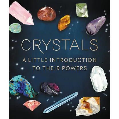 Crystals: A Little Introduction to Their Powers - Hardcover