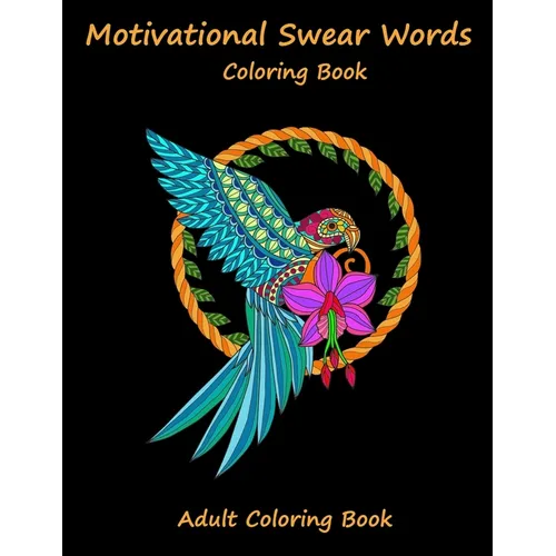 Motivational Swear words coloring book: A Swear Word Coloring Hilarious Sweary Coloring book For Fun and Stress Relief for Adults