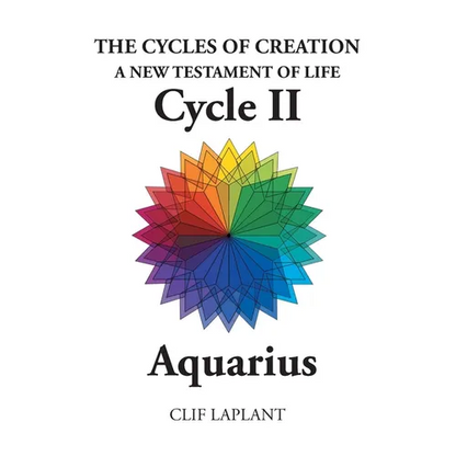 The Cycles of Creation A New Testament of Life Cycle II Aquarius