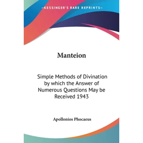 Manteion: Simple Methods of Divination by which the Answer of Numerous Questions May be Received 1943