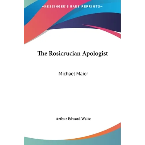 The Rosicrucian Apologist: Michael Maier