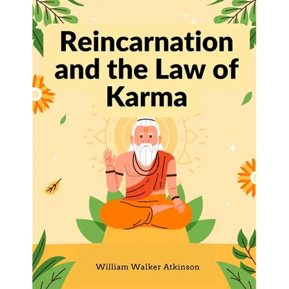 Reincarnation and the Law of Karma: A Study of the Old-New World-Doctrine of Rebirth, and Spiritual Cause and Effect