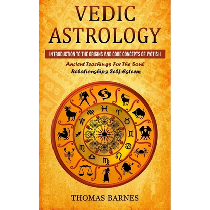Vedic Astrology: Introduction To The Origins And Core Concepts Of Jyotish (Ancient Teachings For The Soul Relationships Self-Esteem) - Paperback