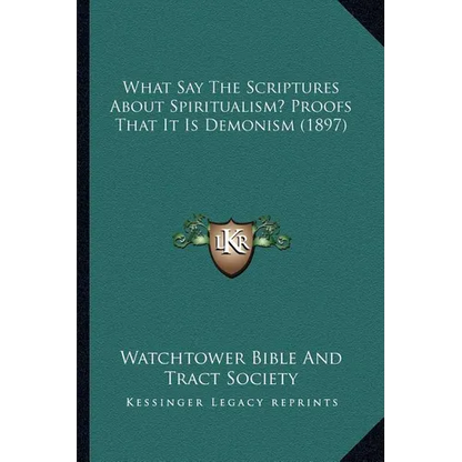 What Say The Scriptures About Spiritualism? Proofs That It Is Demonism (1897)