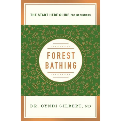 Forest Bathing: Discovering Health and Happiness Through the Japanese Practice of Shinrin Yoku (a Start Here Guide)