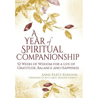 A Year of Spiritual Companionship: 52 Weeks of Wisdom for a Life of Gratitude, Balance and Happiness - Paperback