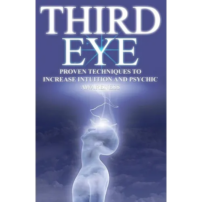 Third Eye: Proven Techniques to Increase Intuition and Psychic Awareness - Paperback
