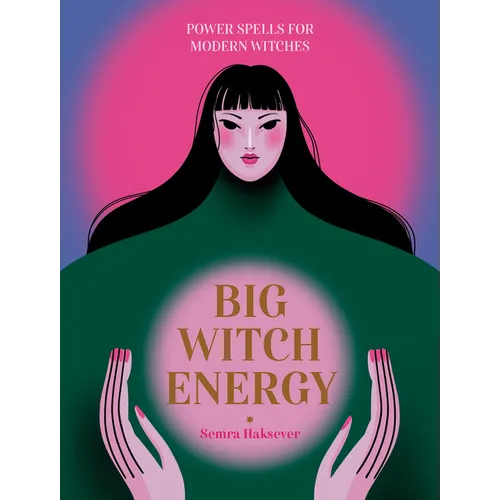 Big Witch Energy: Power Spells for Modern Witches
