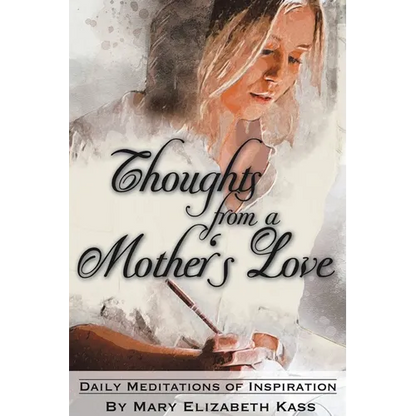 Thoughts from a Mother's Love: Daily Meditations of Inspiration