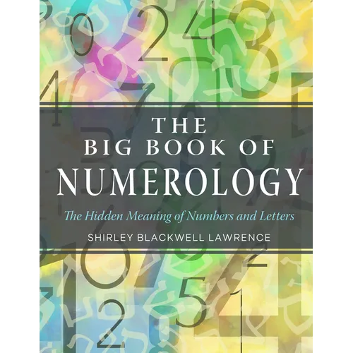 The Big Book of Numerology: The Hidden Meaning of Numbers and Letters