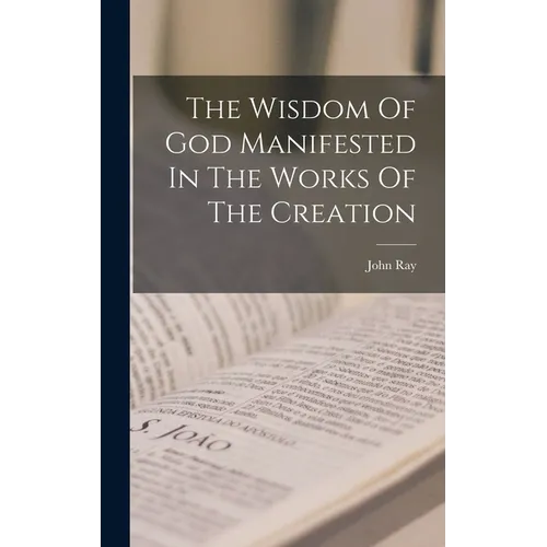 The Wisdom Of God Manifested In The Works Of The Creation