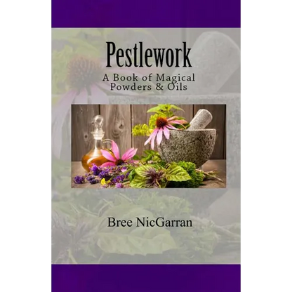 Pestlework: A Book of Magical Powders & Oils - Paperback
