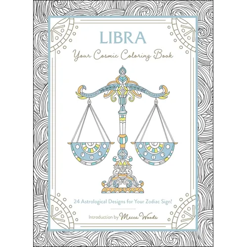 Libra: Your Cosmic Coloring Book: 24 Astrological Designs for Your Zodiac Sign!