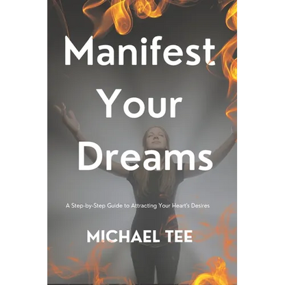 Manifest Your Dreams: A Step-by-Step Guide to Attracting Your Heart's Desires'