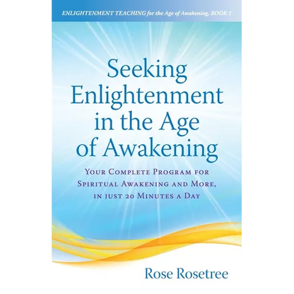 Seeking Enlightenment in the Age of Awakening: Your Complete Program for Spiritual Awakening and More, In Just 20 Minutes a Day - Paperback