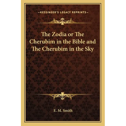 The Zodia or The Cherubim in the Bible and The Cherubim in the Sky