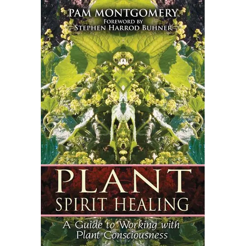 Plant Spirit Healing: A Guide to Working with Plant Consciousness