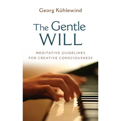 The Gentle Will: Guidelines for Creative Consciousness - Paperback