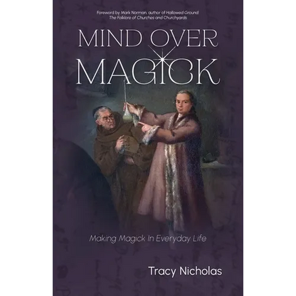 Mind Over Magick: Making Magick in Everyday Life