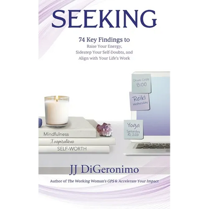 Seeking: 74 Key Findings to Raise Your Energy, Sidestep Your Self-Doubts, and Align with Your Life's Work
