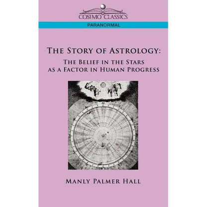 The Story of Astrology: The Belief in the Stars as a Factor in Human Progress - Paperback