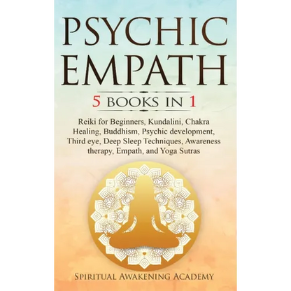 Psychic Empath: 5 BOOKS IN 1: Reiki for Beginners, Kundalini, Chakra Healing, Buddhism, Psychic development, Third eye, Deep Sleep Techniques, Awarene - Hardcover
