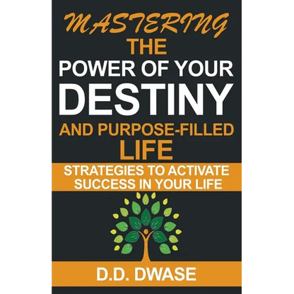 Mastering The Power Of Your Destiny And Purpose-Filled Life: Strategies To Activate Success In Your Life - Paperback