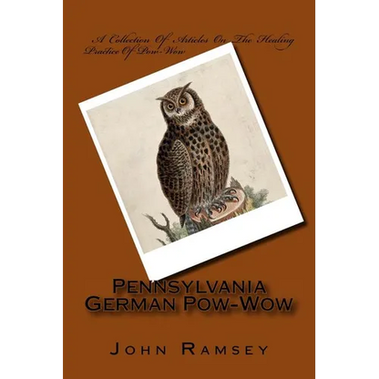 Pennsylvania German Pow-Wow: A Collection Of Articles On The Healing Practice Of Pow-Wow - Paperback