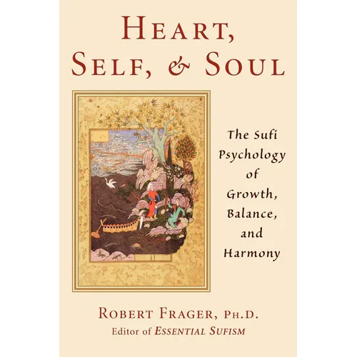 Heart, Self, & Soul: The Sufi Approach to Growth, Balance, and Harmony