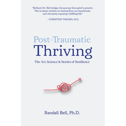 Post-Traumatic Thriving: The Art, Science, & Stories of Resilience - Paperback