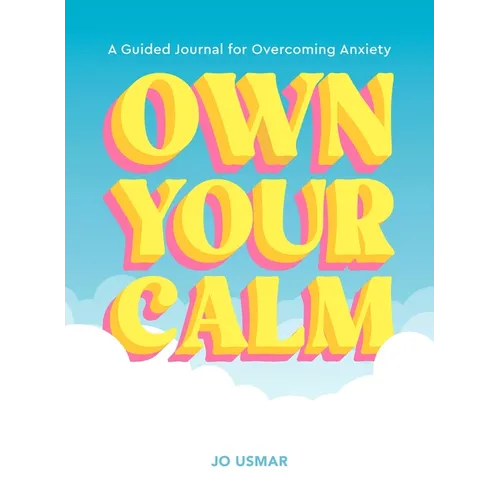 Own Your Calm: A Guided Journal for Overcoming Anxiety