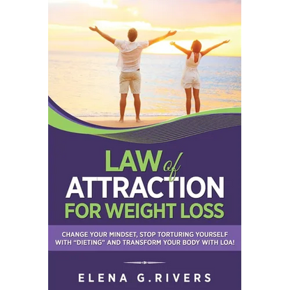 Law of Attraction for Weight Loss: Change Your Relationship with Food, Stop Torturing Yourself with "Dieting" and Transform Your Body with LOA! - Paperback