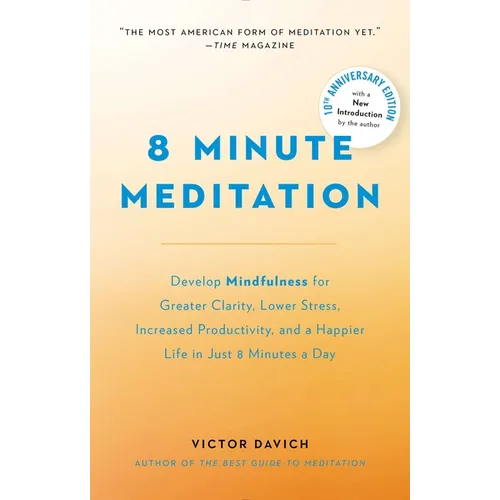 8 Minute Meditation Expanded: Quiet Your Mind. Change Your Life.