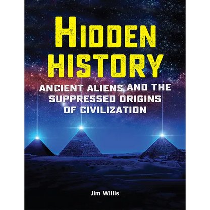 Hidden History: Ancient Aliens and the Suppressed Origins of Civilization - Paperback