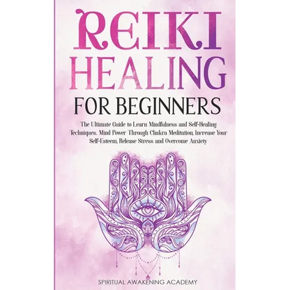 Reiki Healing for Beginners: The Ultimate Guide to Learn Mindfulness and Self-Healing Techniques. Mind Power Through Chakra Meditation, Increase Your - Paperback