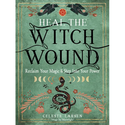 Heal the Witch Wound: Reclaim Your Magic and Step Into Your Power - Paperback