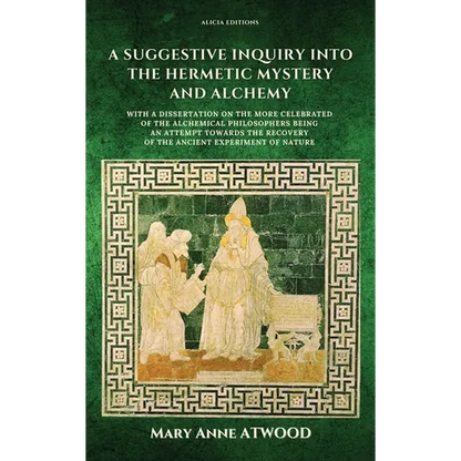 A Suggestive Inquiry into the Hermetic Mystery and Alchemy: with a dissertation on the more celebrated of the Alchemical Philosophers being an attempt - Hardcover