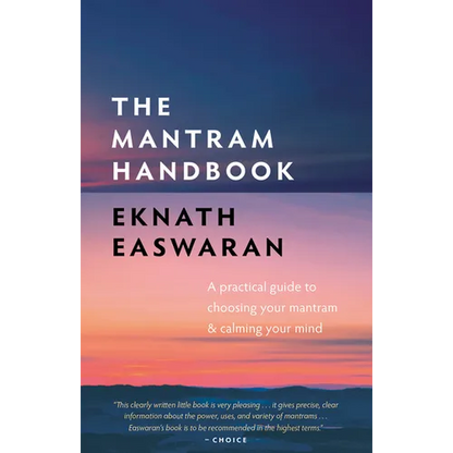 The Mantram Handbook: A Practical Guide to Choosing Your Mantram and Calming Your Mind - Paperback