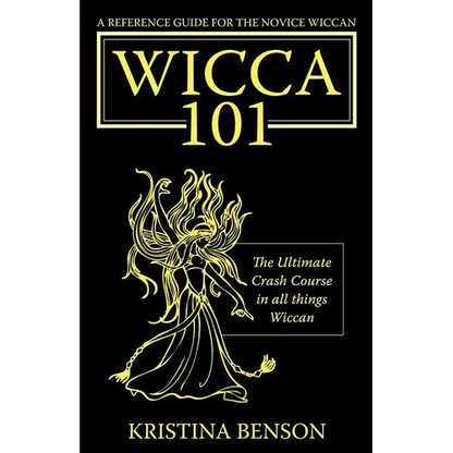 A Reference Guide for the Novice Wiccan: The Ultimate Crash Course in All Things Wiccan - Wicca 101
