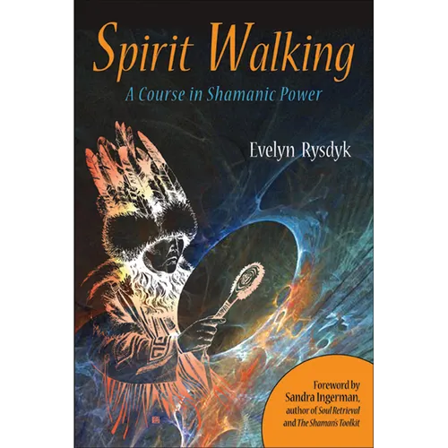Spirit Walking: A Course in Shamanic Power
