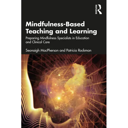 Mindfulness-Based Teaching and Learning: Preparing Mindfulness Specialists in Education and Clinical Care - Paperback