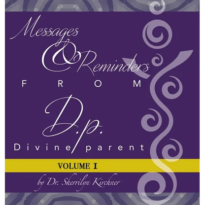 Messages & Reminders from D.P. - Divine Parent: Volume I
