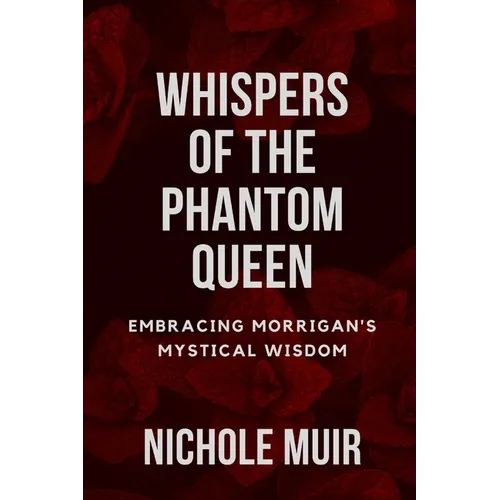Whispers of the Phantom Queen: Embracing Morrigan's Mystical Wisdom