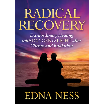 Radical Recovery: Extraordinary Healing with Oxygen & Light After Chemo and Radiation - Paperback