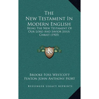 The New Testament In Modern English: Being The New Testament Of Our Lord And Savior Jesus Christ (1905)