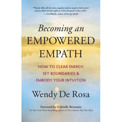 Becoming an Empowered Empath: How to Clear Energy, Set Boundaries & Embody Your Intuition