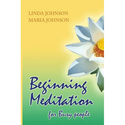 Beginning Meditation for Busy People: How To Get More Done, Feel Less Stressed, & Be Happier - Paperback