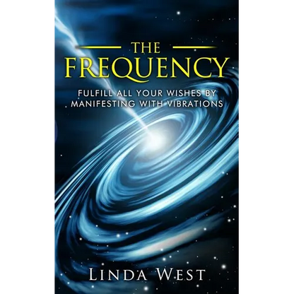 The Frequency, Fulfill All Your Wishes by Manifesting with Vibrations: Fulfill All Your Wishes by Manifesting with Vibrations - Paperback