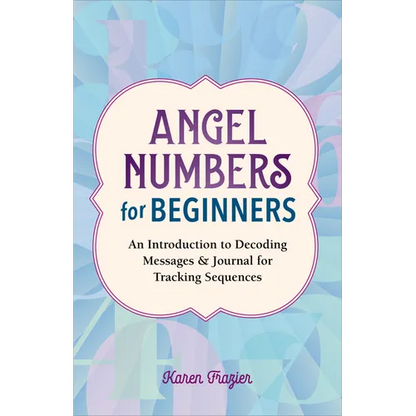 Angel Numbers for Beginners: An Introduction to Decoding Messages & Journal for Tracking Sequences - Paperback