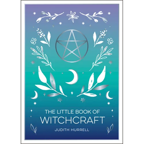 The Little Book of Witchcraft: An Introduction to Magick and White Witchcraft